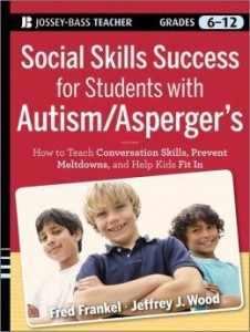 Social Skills Success for Students with Autism / Asperger's: Helping Adolescents on the Spectrum to Fit In by Fred Frankel, Jeffrey J. Wood
